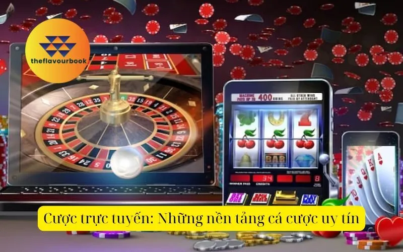 Cược trực tuyến những nền tảng cá cược uy tín