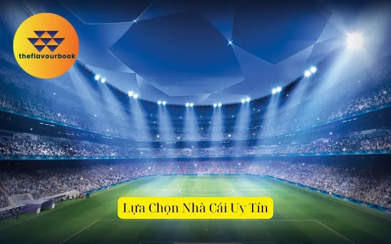 Lựa Chọn Nhà Cái Uy Tín