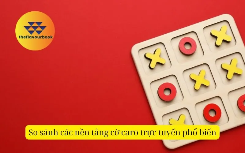 So sánh các nền tảng cờ caro trực tuyến phổ biến