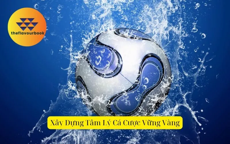 Xây Dựng Tâm Lý Cá Cược Vững Vàng