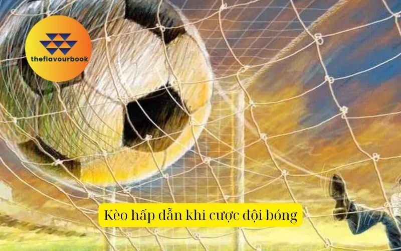 Kèo hấp dẫn khi cược đội bóng