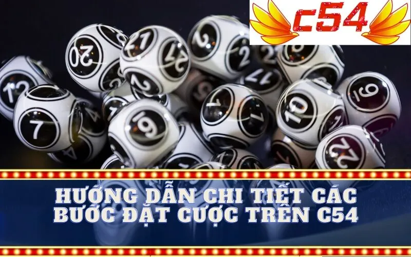 Hướng Dẫn Chi Tiết Các Bước Đặt Cược trên C54