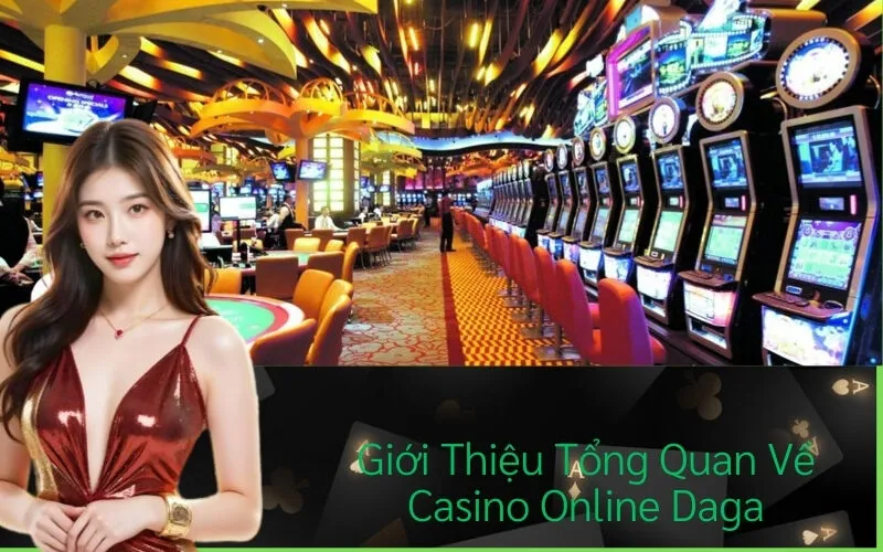 Giới Thiệu Tổng Quan Về Casino Online Daga
