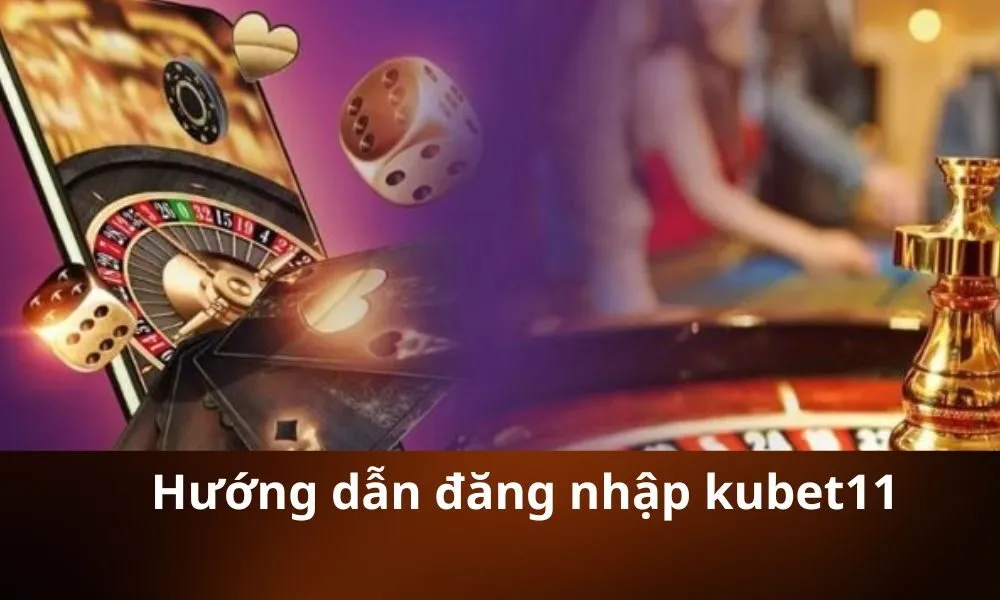 Hướng dẫn đăng nhập kubet11