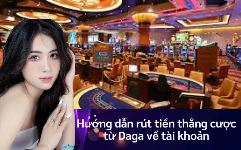 Hướng dẫn rút tiền thắng cược từ Daga về tài khoản