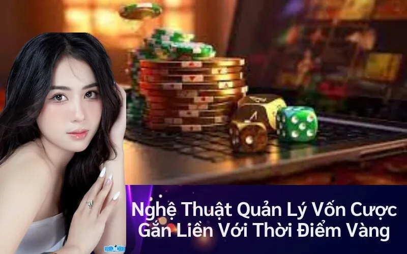 Nghệ Thuật Quản Lý Vốn Cược Gắn Liền Với Thời Điểm Vàng