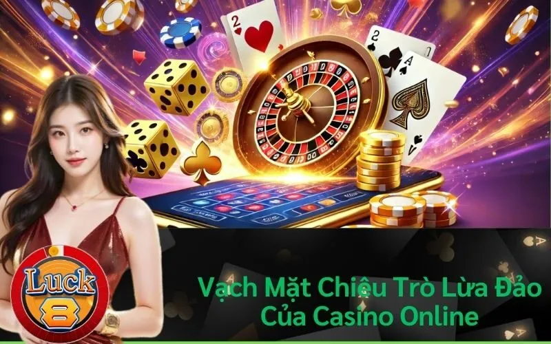 Vạch Mặt Chiêu Trò Lừa Đảo Của Casino Online
