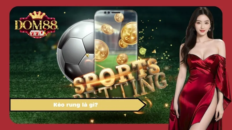 Kèo rung là gì?