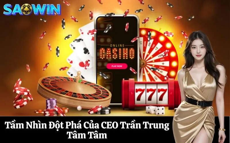 Tầm Nhìn Đột Phá Của CEO Trần Trung Tâm Tâm