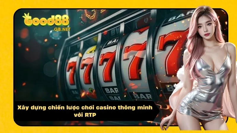 Xây dựng chiến lược chơi casino thông minh với RTP