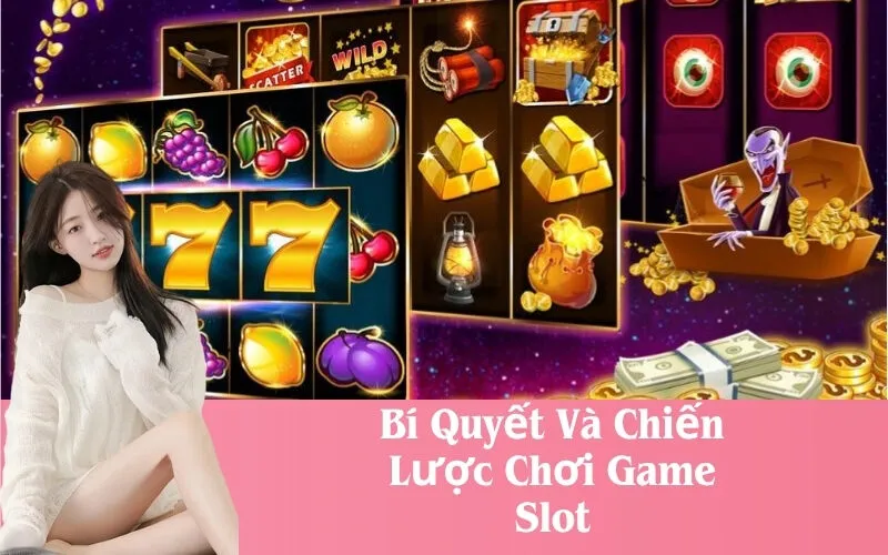 Bí Quyết Và Chiến Lược Chơi Game Slot