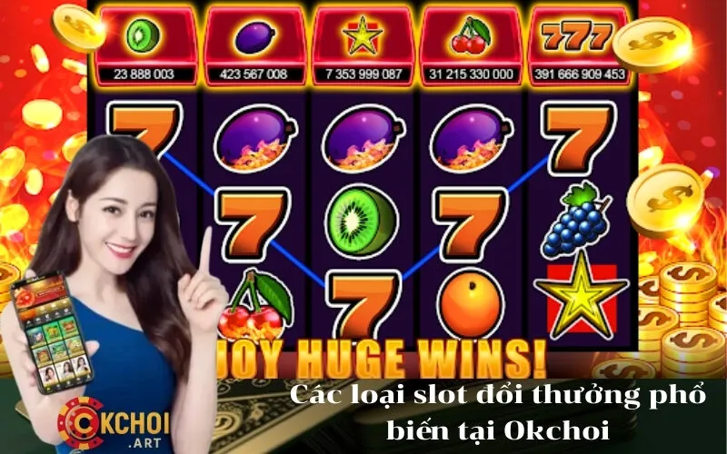 Các loại slot đổi thưởng phổ biến tại Okchoi