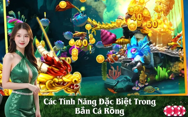Các Tính Năng Đặc Biệt Trong Bắn Cá Rồng