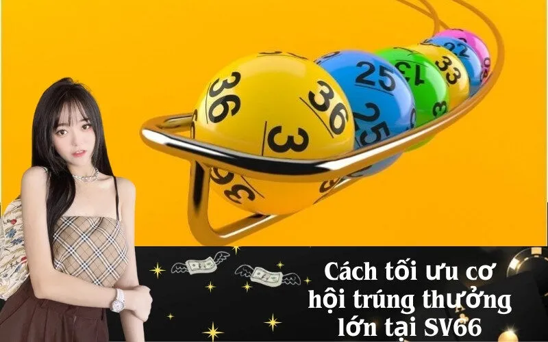 Cách tối ưu cơ hội trúng thưởng lớn tại SV66