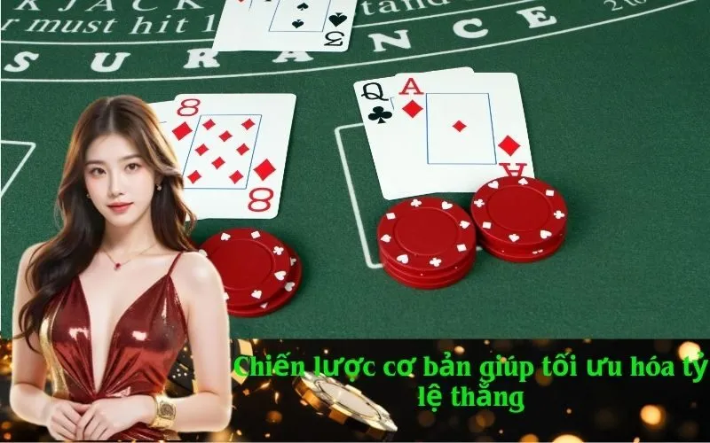 Chiến lược cơ bản giúp tối ưu hóa tỷ lệ thắng