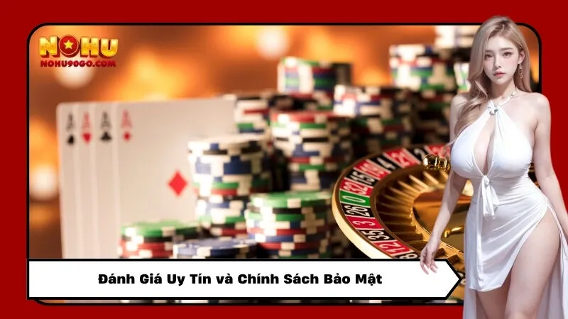 Đánh Giá Uy Tín và Chính Sách Bảo Mật