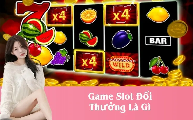Game Slot Đổi Thưởng Là Gì
