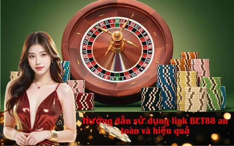 Hướng dẫn sử dụng link BET88 an toàn và hiệu quả