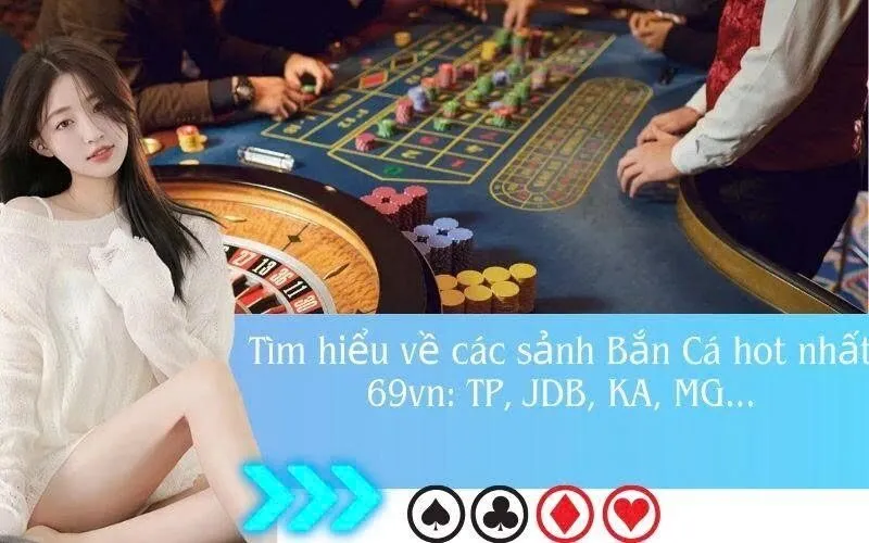 Tìm hiểu về các sảnh Bắn Cá hot nhất 69vn: TP, JDB, KA, MG...
