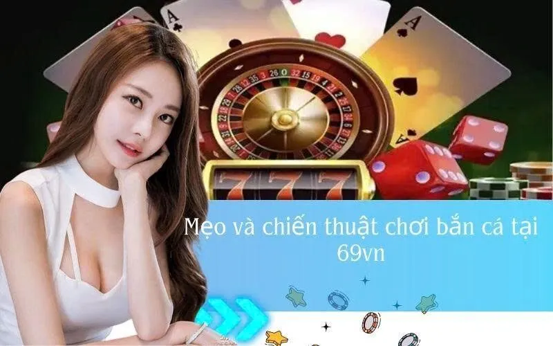 Mẹo và chiến thuật chơi bắn cá tại 69vn