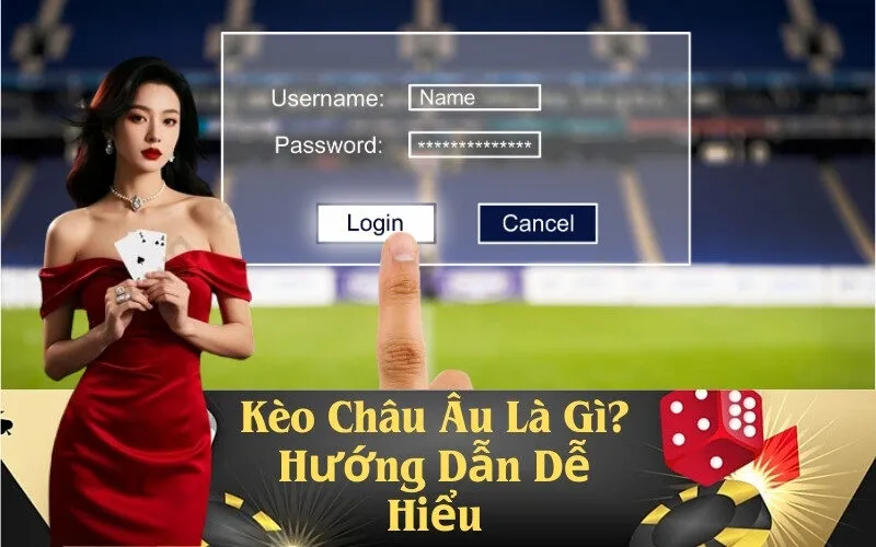 Kèo Châu Âu Là Gì? Hướng Dẫn Dễ Hiểu
