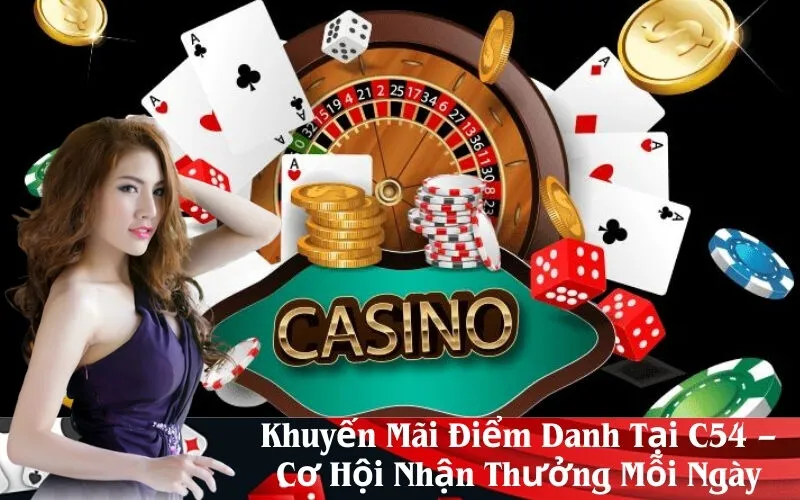Khuyến Mãi Điểm Danh Tại C54 – Cơ Hội Nhận Thưởng Mỗi Ngày