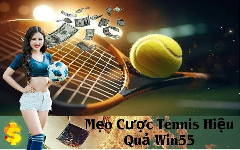 Mẹo Cược Tennis Hiệu Quả Win55