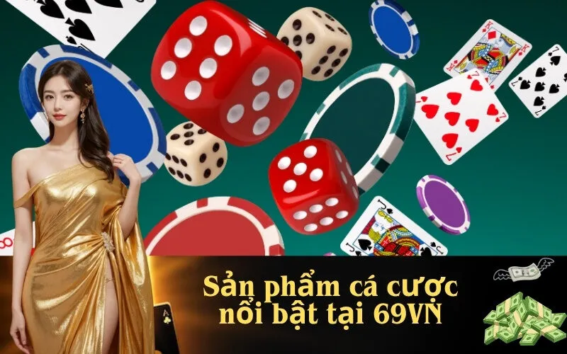 sản phẩm cá cược nổi bật tại 69VN