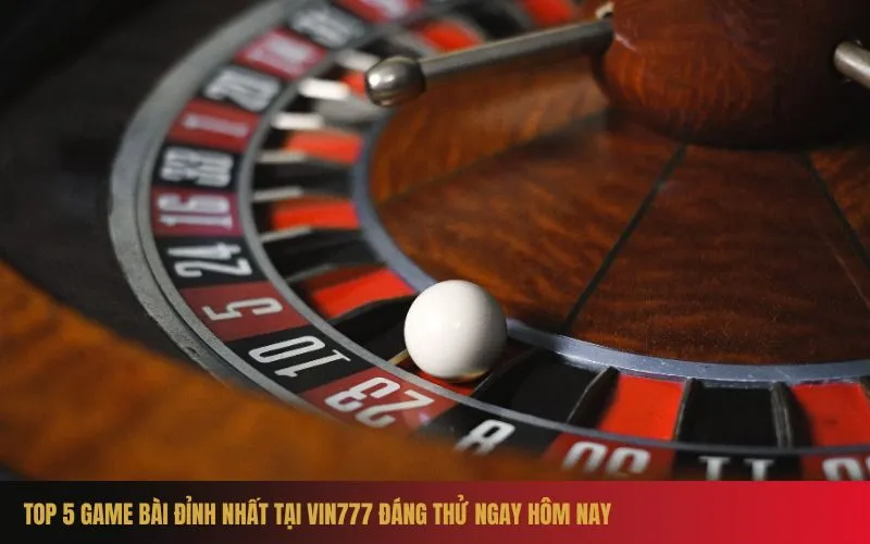 Top 5 Game Bài Đỉnh Nhất Tại Vin777 Đáng Thử Ngay Hôm Nay