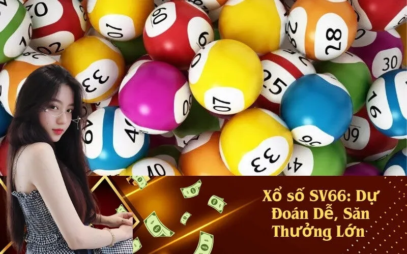 Xổ số SV66: Dự Đoán Dễ, Săn Thưởng Lớn