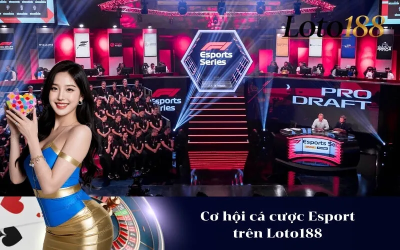Cơ hội cá cược Esport trên Loto188