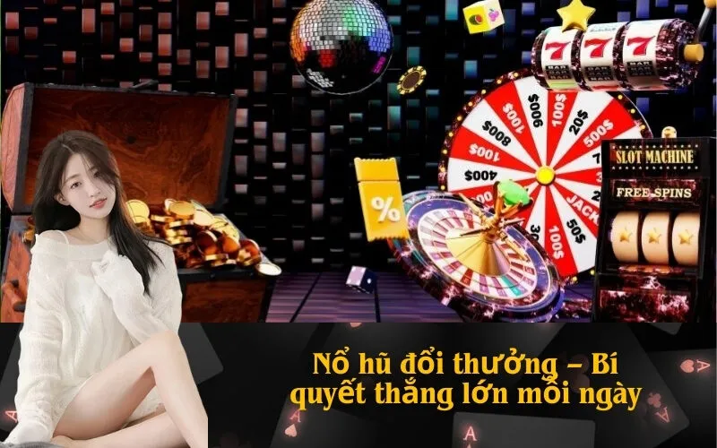 Nổ hũ đổi thưởng – Bí quyết thắng lớn mỗi ngày