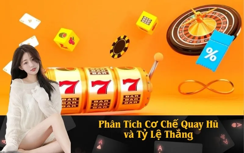 Phân Tích Cơ Chế Quay Hũ và Tỷ Lệ Thắng