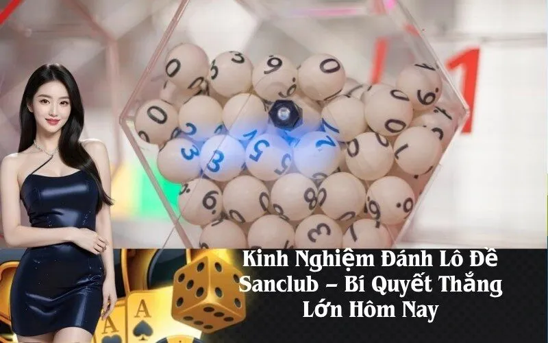 Kinh Nghiệm Đánh Lô Đề Sanclub – Bí Quyết Thắng Lớn Hôm Nay