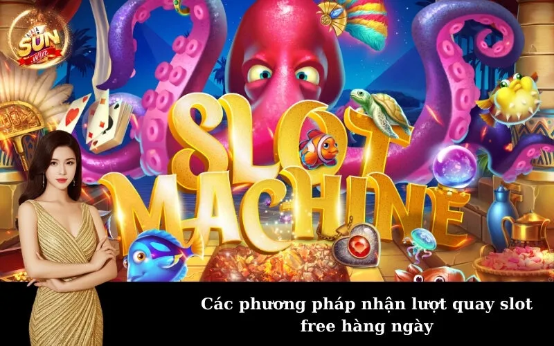 Các phương pháp nhận lượt quay slot free hàng ngày