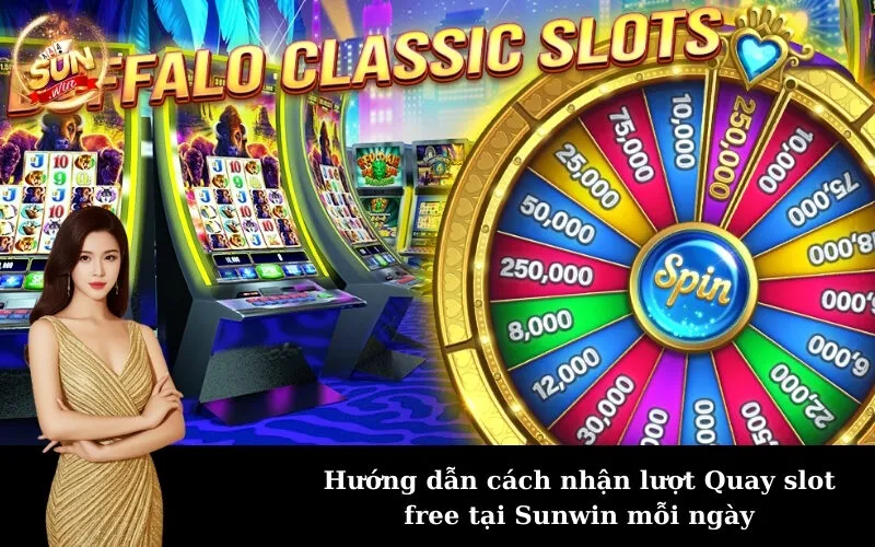 Hướng dẫn cách nhận lượt Quay slot free tại Sunwin mỗi ngày